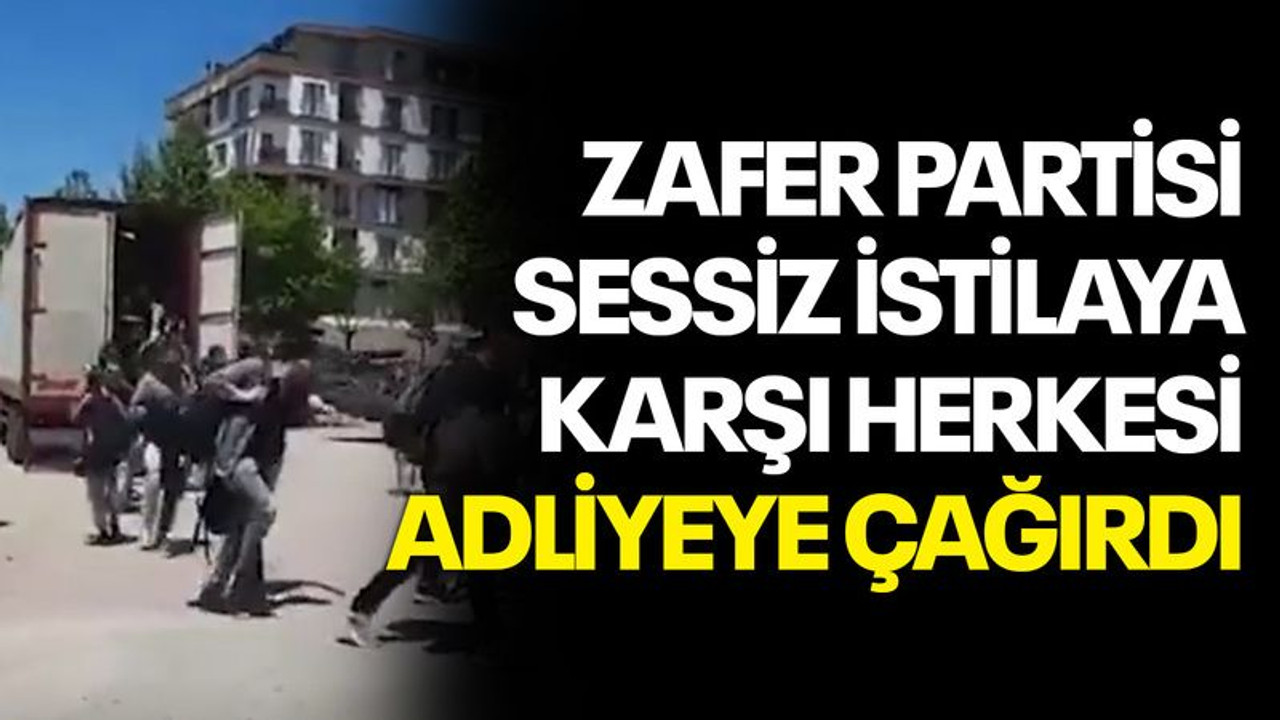 Zafer Partisi, Sessiz İstilaya karşı herkesi adliyeye çağırdı